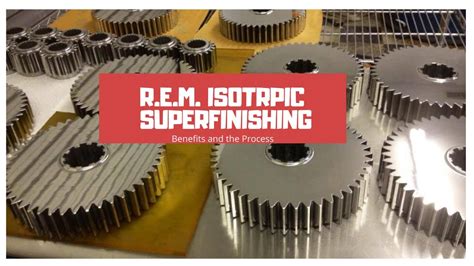 Additive isotropic superfinishing  Bell, “The Effect of Superfinishing on Gear Micropitting, Part